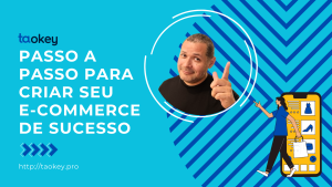 Passo a passo para criar seu e-commerce - taOkey